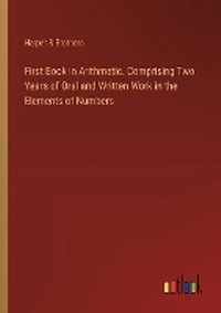 Enlarge image Cover: First Book in Arithmetic. Comprising Two Years of Oral and Written Work in the Elements of Numbers - Outlook Verlag
