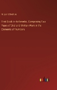 Enlarge image Cover: First Book in Arithmetic. Comprising Two Years of Oral and Written Work in the Elements of Numbers - Outlook Verlag