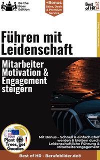 Abbildung von: Führen mit Leidenschaft - Mitarbeitermotivation & Engagement steigern - Best of HR
