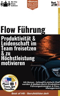 Abbildung von: Flow-Führung - Produktivität & Leidenschaft im Team freisetzen & zu Höchstleistung motivieren - Best of HR
