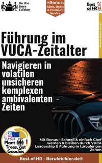 Abbildung von: Führung im VUCA-Zeitalter - Navigieren in volatilen, unsicheren, komplexen, ambivalenten Zeiten - Best of HR