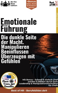 Abbildung von: Emotionale Führung - Die dunkle Seite der Macht. Manipulieren, Beeinflussen, Überzeugen mit Gefühlen - Best of HR