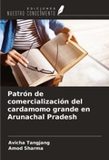 Cover: Patr&oacute;n de comercializaci&oacute;n del cardamomo grande en Arunachal Pradesh - Ediciones Nuestro Conocimiento