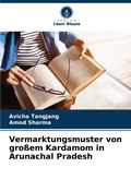 Cover: Vermarktungsmuster von grossem Kardamom in Arunachal Pradesh - Verlag Unser Wissen
