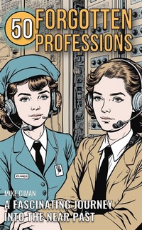 Abbildung von: 50 Forgotten Professions - Mike Ciman