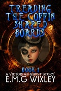 Cover: Treading the Coffin-Shaped Boards: A Victorian Ghost Story (Travelling Towards the Present, #1) - E.M.G Wixley