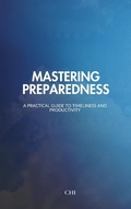 Cover: Mastering Preparedness: A Practical Guide to Timeliness and Productivity - CHI