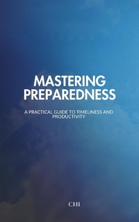 Enlarge image Cover: Mastering Preparedness: A Practical Guide to Timeliness and Productivity - CHI
