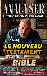 Abbildung von: Analyser L'éducation du Travail dans le Nouveau Testament de la Bible (L'éducation au Travail dans la Bible, #35) - Seminit Publications
