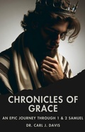 Cover: Chronicles of Grace:  An Epic Journey through 1 & 2 Samuel - Carl Davis