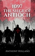 Cover: 1097: The Siege of Antioch (Epic Battles of History) - Anthony Holland