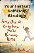 Cover: Your Instant Self-Help Strategy: Every Day, In Every Way, You're Becoming Better - Angela Booth