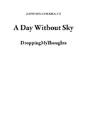 Cover: A Day Without Sky (LOST SOULS SERIES, #1) - DroppingMyThoughts