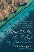 Cover: What Do You Have to Say? Poetry's Eternal Question - Resource Publications (CA)