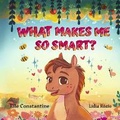 Cover: What Makes Me So Smart? - Bookbaby