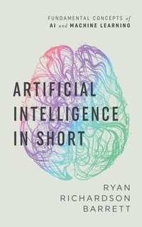 Enlarge image Cover: Artificial Intelligence in Short - Ryan Richardson Barrett