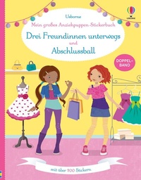 Abbildung von: Mein großes Anziehpuppen-Stickerbuch: Drei Freundinnen unterwegs und Abschlussball - Usborne
