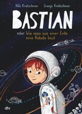 Cover: Bastian oder Wie man aus einer Ente eine Rakete baut - dtv