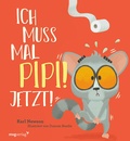 Cover: Ich muss mal Pipi! Jetzt! - mvg