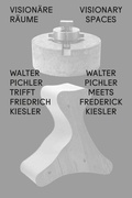 Cover: Vision&auml;re R&auml;ume / Visionary Spaces. Walter Pichler trifft / meets Friedrich Kiesler - K&ouml;nig, Walther