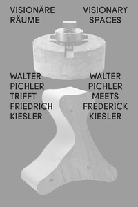 Abbildung von: Visionäre Räume / Visionary Spaces. Walter Pichler trifft / meets Friedrich Kiesler - König, Walther