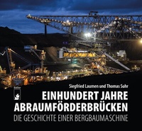 Abbildung von: Einhundert Jahre Abraumförderbrücken - hendrik Bäßler verlag, berlin