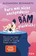 Cover: Kurz mal nicht nachgedacht - b&auml;m - gl&uuml;cklich! - Yes Publishing