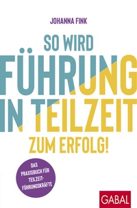 Abbildung von: So wird Führung in Teilzeit zum Erfolg! - GABAL