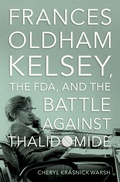 Cover: Frances Oldham Kelsey, the FDA, and the Battle against Thalidomide - OUP eBook
