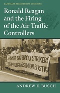 Cover: Ronald Reagan and the Firing of the Air Traffic Controllers - University Press of Kansas