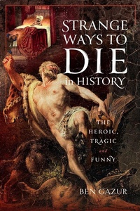 Abbildung von: Strange Ways to Die in History - Pen & Sword