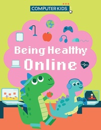 Abbildung von: Computer Kids: Being Healthy Online - Franklin Watts Ltd
