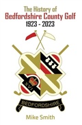 Cover: History of Bedfordshire County Golf 1923 - 2023 - Distributed By Ingram Spark