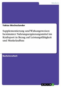 Abbildung von: Supplementierung und Wirkungsweisen bestimmter Nahrungsergänzungsmittel im Kraftsport in Bezug auf Leistungsfähigkeit und Muskelaufbau - GRIN Verlag