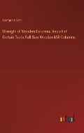 Cover: Strength of Wooden Columns. Report of Certain Tests Full Size Wooden Mill Columns - Outlook Verlag