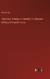 Enlarge image Cover: The Poets' Tributes to Garfield. A Collection of Many Memorial Poems - Outlook Verlag