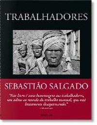 Abbildung von: Sebastiao Salgado. Trabalhadores. Uma arquelogigia da era industrial - TASCHEN