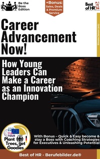 Abbildung von: Career Advancement Now! - How Young Leaders Can Make a Career as an Innovation Champion - Best of HR