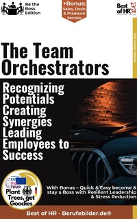 Abbildung von: The Team Orchestrators - Recognizing Potentials, Creating Synergies, Leading Employees to Success - Best of HR