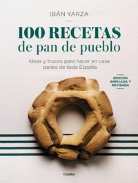 Abbildung von: 100 Recetas de pan de pueblo: Ideas y trucos para hacer en casa panes de toda Espana / 100 Recipes for Town Bread - Grijalbo