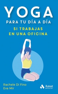 Abbildung von: YOGA PARA TU DÍA A DÍA, SI TRABAJAS EN UNA OFICINA - Amat Editorial