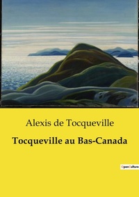 Abbildung von: Tocqueville au Bas-Canada - Culturea