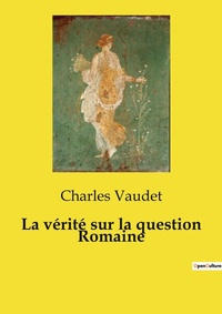 Abbildung von: La v?rit? sur la question Romaine - Culturea