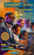 Abbildung von: ChatGPT in the Classroom for Harnessing AI to Revolutionize Elementary, Middle and High School Education: Innovative Strategies for Teachers to Enhance Learning with Hundreds of Prompts - LEGENDARY EDITIONS