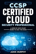 Cover: CCSP Certified Cloud Security Professional A Step by Step Study Guide to Ace the Exam - Jamie Murphy