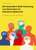 Cover: Die besondere Wahrnehmung von Menschen im Autismus-Spektrum - Strasser, Susanne