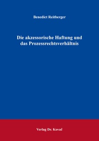 Abbildung von: Die akzessorische Haftung und das Prozessrechtsverhältnis - Kovac, Dr. Verlag