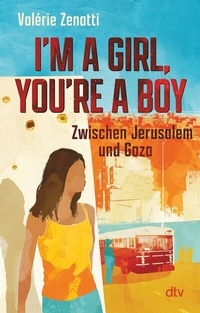 Abbildung von: I'm a girl, you're a boy - Zwischen Jerusalem und Gaza - dtv