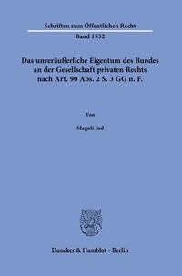 Abbildung von: Das unveräußerliche Eigentum des Bundes an der Gesellschaft privaten Rechts nach Art. 90 Abs. 2 S. 3 GG n.?F. - Duncker & Humblot