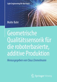 Bild vergrößern Bild: Geometrische Qualitätssensorik für die roboterbasierte, additive Produktion - Springer Vieweg
